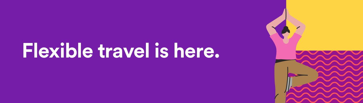 Flexible travel is here.